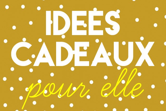 Idée de cadeau pour Elle